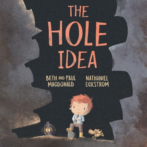 Book cover for 'The Hole Idea' by Beth and Paul MacDonald and Nathaniel Eckstrom, featuring a stylized illustration of a child standing in a large hole with a lantern and a dog.